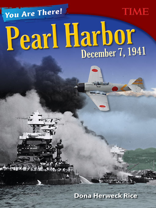 Title details for You Are There! Pearl Harbor, December 7, 1941 by Dona Herweck Rice - Available